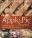  Apple Pie Perfect: 100 Delicious and Decidedly Different Recipes for America's Favorite Pie