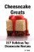  Cheesecake Greats: 317 Delicious Cheesecake Recipes