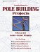  Monte Burch's Pole Building Projects: Over 25 Low-Cost Plans