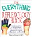 The Everything Reflexology Books: Manipulate Zones in the Hands and Feet to Relieve Stress, Improve Circulation, and Promote Good Health
