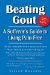  Beating Gout: A Sufferer's Guide to Living Pain Free