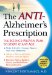 The Anti-Alzheimer's Prescription: The Science-proven Plan to Start at Any Age
