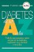  Diabetes de la A a la Z: Todo Lo Que Necesita Saber Acerca De La Diabetes, Explicado Con Claridad Y Sencillez