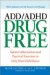  ADD/ADHD Drug Free: Natural Alternatives and Practical Exercises to Help Your Child Focus