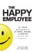 The Happy Employee: 101 Ways for Managers to Attract, Retain, & Inspire the Best and Brightest
