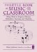The Little Book of Music for the Classroom: Using Music to Improve Memory, Motivation, Learning and Creativity