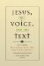  Jesus, The Voice, and The Text: Beyond the Oral and the Written Gospel