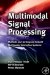  Multi-modal Signal Processing: Methods and Techniques to Build Multimodal Interactive Systems