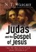  Judas And the Gospel of Jesus: Have We Missed the Truth About Christianity?
