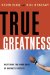  True Greatness: Mastering the Inner Game of Business Success