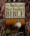 The Backyard Bird Feeder's Bible: The A-To-Z Guide to Feeders, Seed Mixes, Projects, and Treats