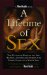 A Lifetime of Sex: The Ultimate Manual on Sex, Women, and Relationships for Every Stage of a Man's Life