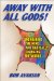  Away With All Gods!: Unchaining the Mind and Radically Changing the World