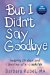  But I Didn't Say Goodbye: Helping Children and Families After a Suicide
