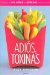  Adios, Toxinas/The Great American Detox Diet: El Programa de Ocho Semanas Para Perder Peso y Recuperar La Salud