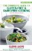 The Complete Guide to Gluten-Free & Dairy-Free Cooking: Over 200 Delicious Recipes