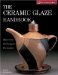 The Ceramic Glaze Handbook: Materials, Techniques, Formulas