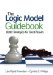 The Logic Model Guidebook: Better Strategies for Great Results