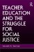  Teacher Education and the Struggle for Social Justice
