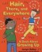  Hair, There, and Everywhere: A Book About Growing Up