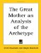 The Great Mother an Analysis of the Archetype