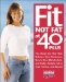  Fit Not Fat at 40-Plus: The Shape-Up Plan That Balances Your Hormones, Boosts Your Metabolism, and Fights Female Fat in Your Forties--And Beyond