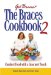 The Braces Cookbook 2: Comfort Food With a Gourmet Touch