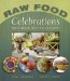  Raw Food Celebrations: Party Menus for Every Occasion!