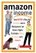  Amazon Income: How Anyone of Any Age, Location, And/Or Background Can Build a Highly Profitable Online Business With Amazon