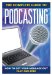  How to Get Your Message Out Fast & Free Using Podcasts: Everything You Need to Know About Podcasting Explained Simply