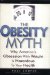 The Obesity Myth: Why America's Obsession with Weight is Hazardous to Your Health