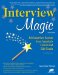  Interview Magic: Job Interview Secrets from America's Career and Life Coach