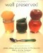  Well Preserved: Pickles, Relishes, Jams, and Chutneys for the New Cook