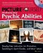  Picture Yourself Developing Your Psychic Abilities: Step-by-step Instruction for Divination, Speaking to Spirit Guides, and Much More