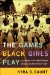 The Games Black Girls Play: Learning the Ropes from Double Dutch to Hip-Hop