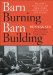  Barn Burning Barn Building: Tales of a Political Life, From LBJ Through George W. Bush and Beyond