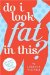  Do I Look Fat in This?: Life Doesn't Begin Five Pounds from Now