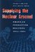  Supplying the Nuclear Arsenal: American Production Reactors, 1942-1992
