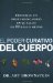 El Poder Curativo Del Cuerpo: Provoque Un Profundo Cambio En Su Salud En 10 Dias O Menos
