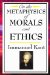  On The Metaphysics of Morals and Ethics: Kant Groundwork of the Metaphysics of Morals, Introduction to the Metaphysic of Morals, the Metaphysical Elements of Ethics