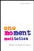  One-Moment Meditation: Stillness for People on the Go