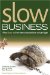  Slow Business: Why Slow Is the New Competitive Advantage