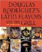  Douglas Rodriguez's Latin Flavors on the Grill