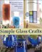  Simple Glass Crafts: 36 Beautiful Projects, Painting, Etching, Stained Glass & More