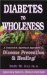  Diabetes to Wholeness: A Natural and Spiritual Approach to Disease Prevention & Healing