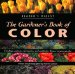 The Gardener's Book of Color: Creating Contrasts, Harmonies, and Multicolor Themes in Your Garden