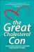 The Great Cholesterol Con: The Truth About What Really Causes Heart Disease and How to Avoid It