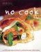  No Cook Cookbook: Over 200 Simple Recipes and Ideas for Mouthwatering Meals Without Cooking