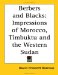  Berbers And Blacks: Impressions Of Morocco, Timbuktu And The Western Sudan