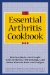 The Essential Arthritis Cookbook: Kitchen Basics for People With Arthritis, Fibromyalgia and Other Chronic Pain and Fatigue